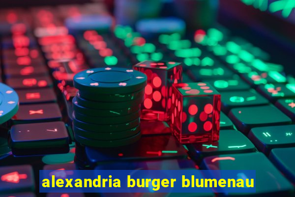 alexandria burger blumenau